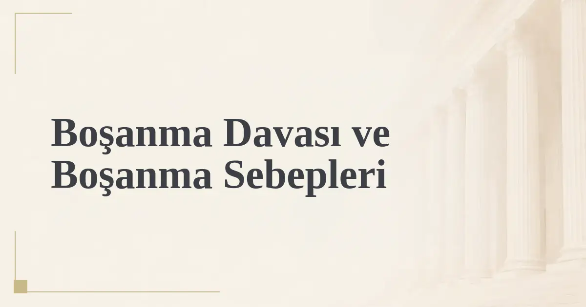 Boşanma Davası ve Boşanma Sebepleri