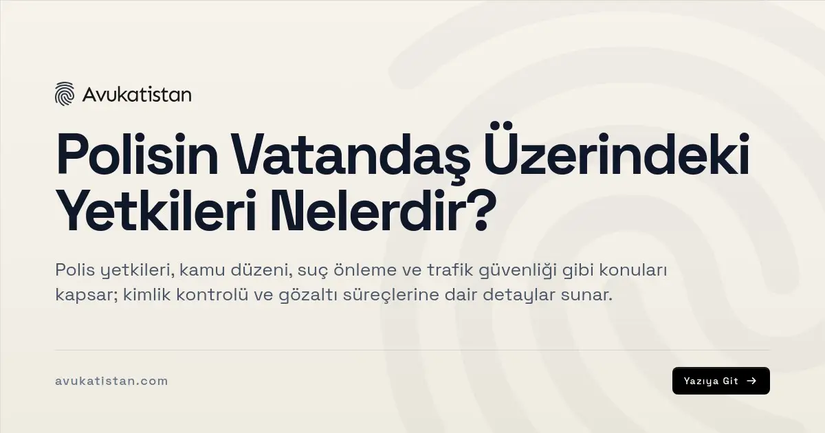 Polisin Vatandaş Üzerindeki Yetkileri Nelerdir?