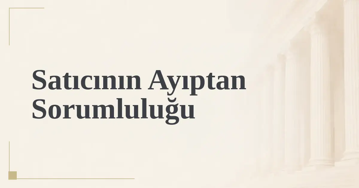 Satıcının Ayıptan Sorumluluğu