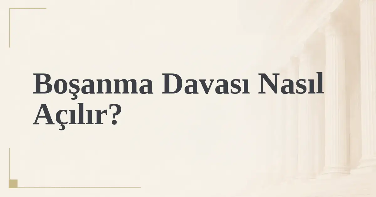 Boşanma Davası Nasıl Açılır?