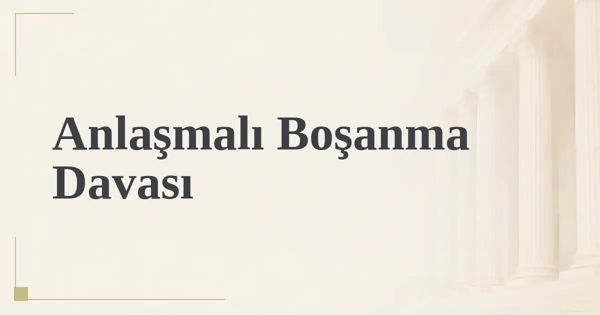 Anlaşmalı Boşanma Davası