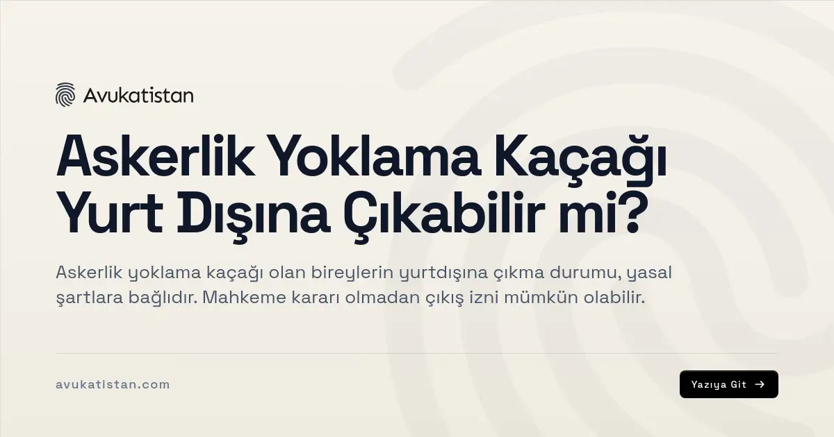 Askerlik Yoklama Kaçağı Yurt Dışına Çıkabilir mi?