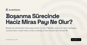 Boşanma Sürecinde Haciz Miras Payı Ne Olur?