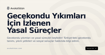 Gecekondu Yıkımları İçin İzlenen Yasal Süreçler