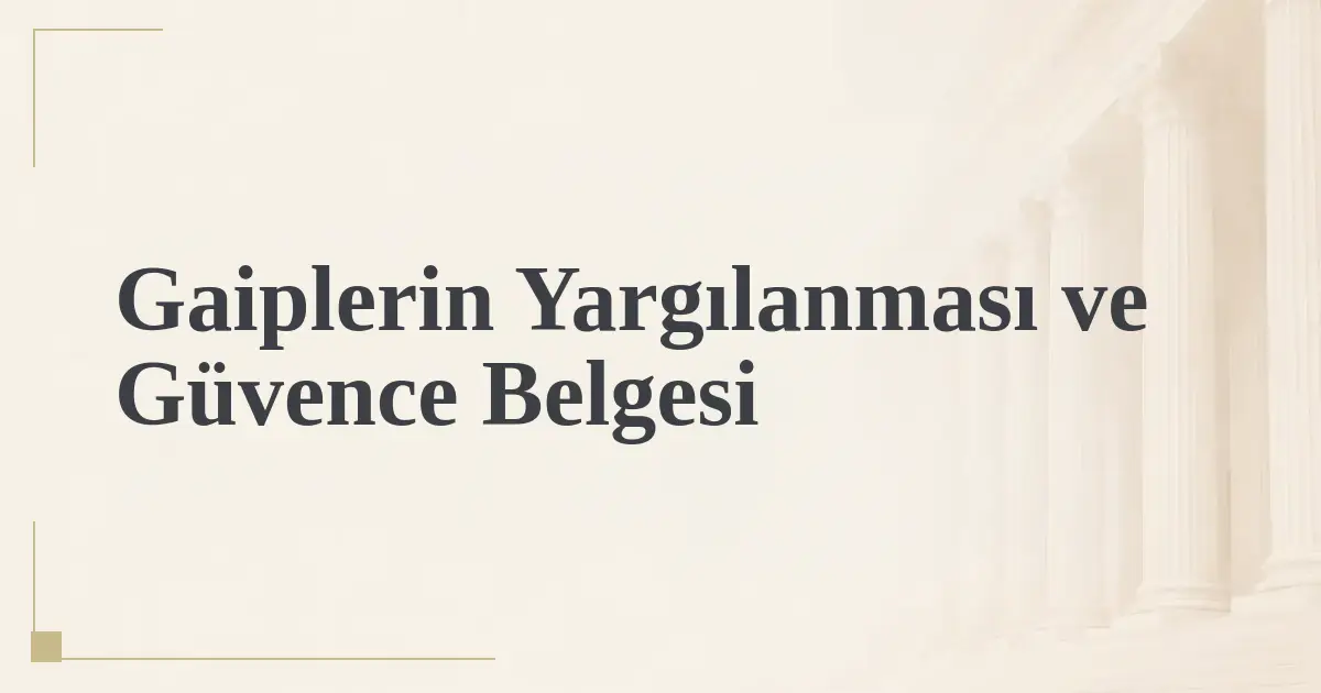 Gaiplerin Yargılanması ve Güvence Belgesi