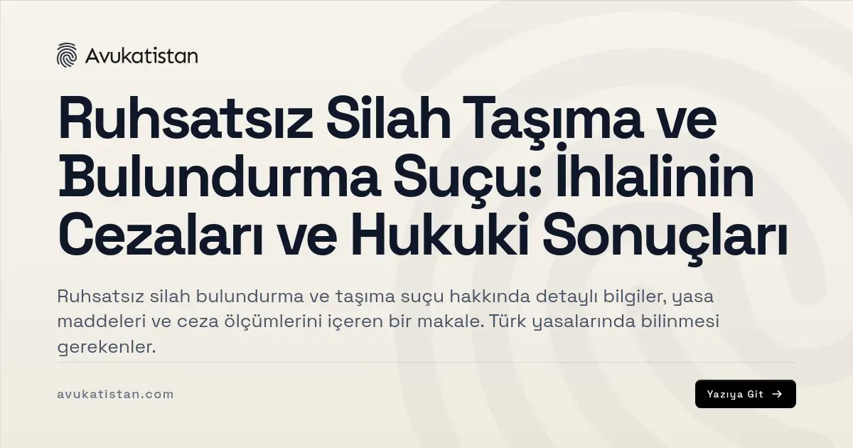 Ruhsatsız Silah Taşıma ve Bulundurma Suçu: İhlalinin Cezaları ve Hukuki Sonuçları