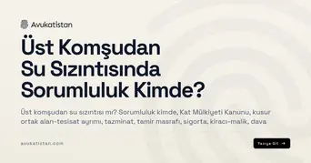 Üst Komşudan Su Sızıntısında Sorumluluk Kimde?