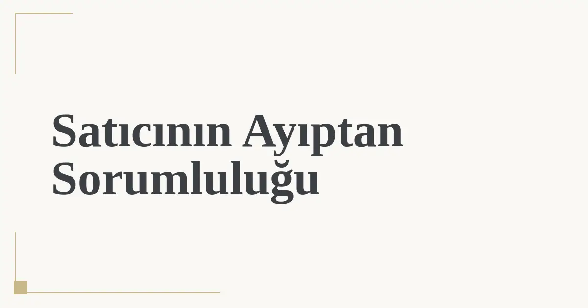 Satıcının Ayıptan Sorumluluğu