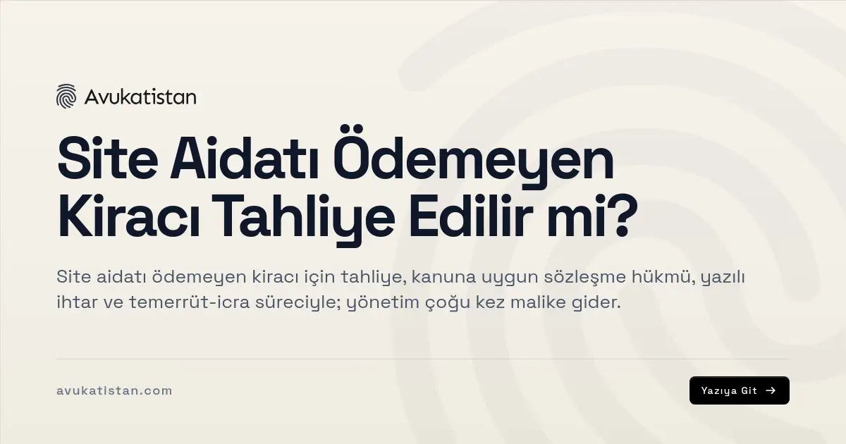 Site Aidatı Ödemeyen Kiracı Tahliye Edilir mi?