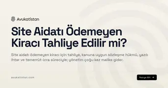 Site Aidatı Ödemeyen Kiracı Tahliye Edilir mi?