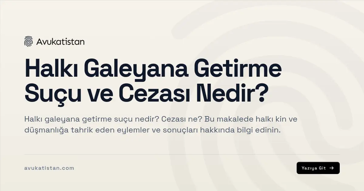 Halkı Galeyana Getirme Suçu ve Cezası Nedir?