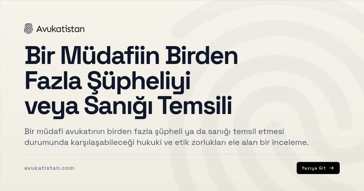 Bir Müdafiin Birden Fazla Şüpheliyi veya Sanığı Temsili