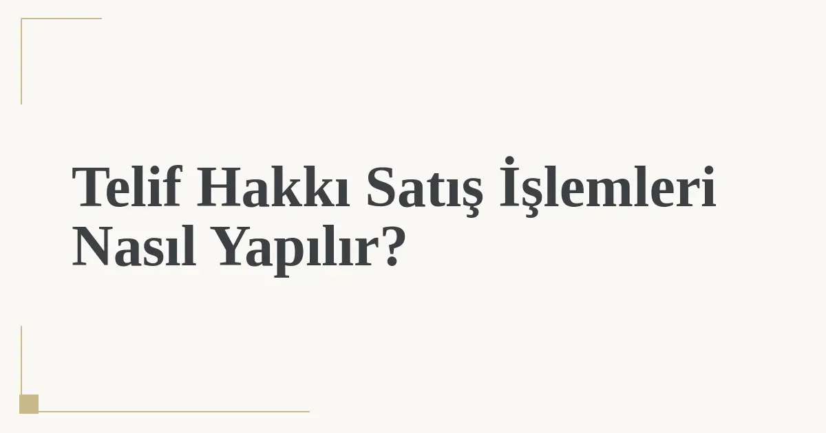 Telif Hakkı Satış İşlemleri Nasıl Yapılır?