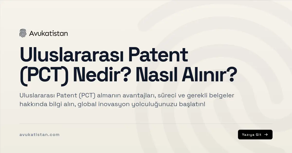 Uluslararası Patent (PCT) Nedir? Nasıl Alınır? - Avukatistan
