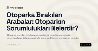 Otoparka Bırakılan Arabalar: Otoparkın Sorumlulukları Nelerdir?