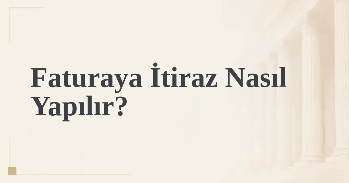 Faturaya İtiraz Nasıl Yapılır?