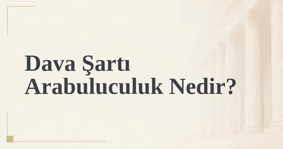 Dava Şartı Arabuluculuk Nedir?