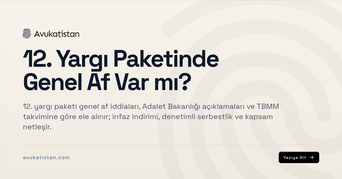 12. Yargı Paketinde Genel Af Var mı?