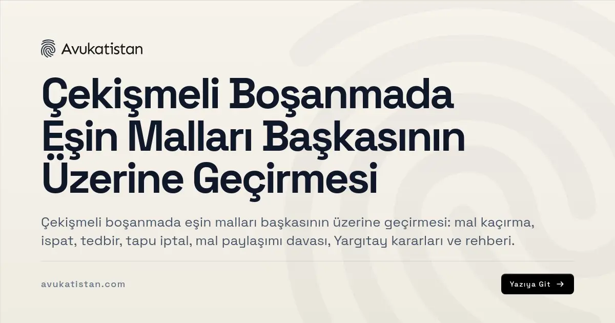 Çekişmeli Boşanmada Eşin Malları Başkasının Üzerine Geçirmesi