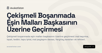 Çekişmeli Boşanmada Eşin Malları Başkasının Üzerine Geçirmesi