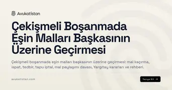 Çekişmeli Boşanmada Eşin Malları Başkasının Üzerine Geçirmesi