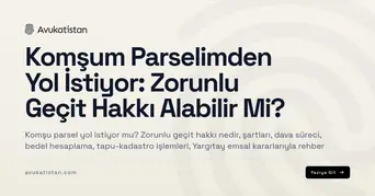 Komşum Parselimden Yol İstiyor: Zorunlu Geçit Hakkı Alabilir Mi?