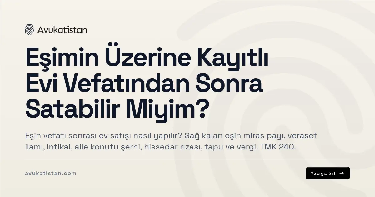 Eşimin Üzerine Kayıtlı Evi Vefatından Sonra Satabilir Miyim?