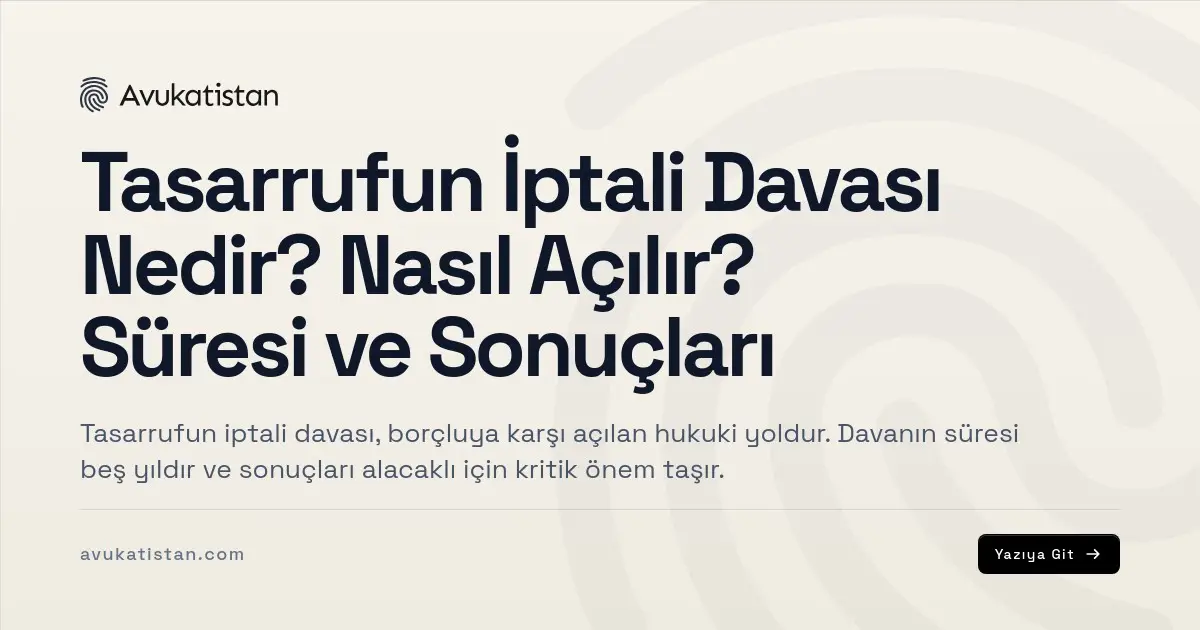 Tasarrufun İptali Davası Nedir? Nasıl Açılır? Süresi ve Sonuçları