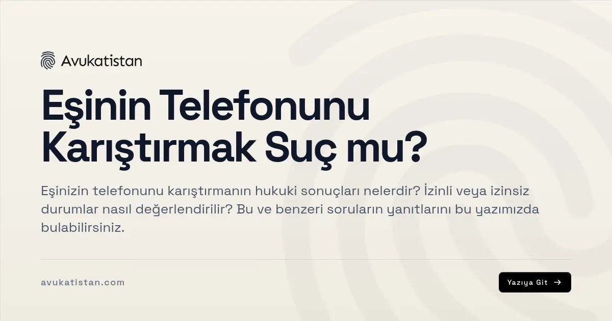 Eşinin Telefonunu Karıştırmak Suç mu?