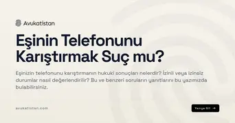 Eşinin Telefonunu Karıştırmak Suç mu?