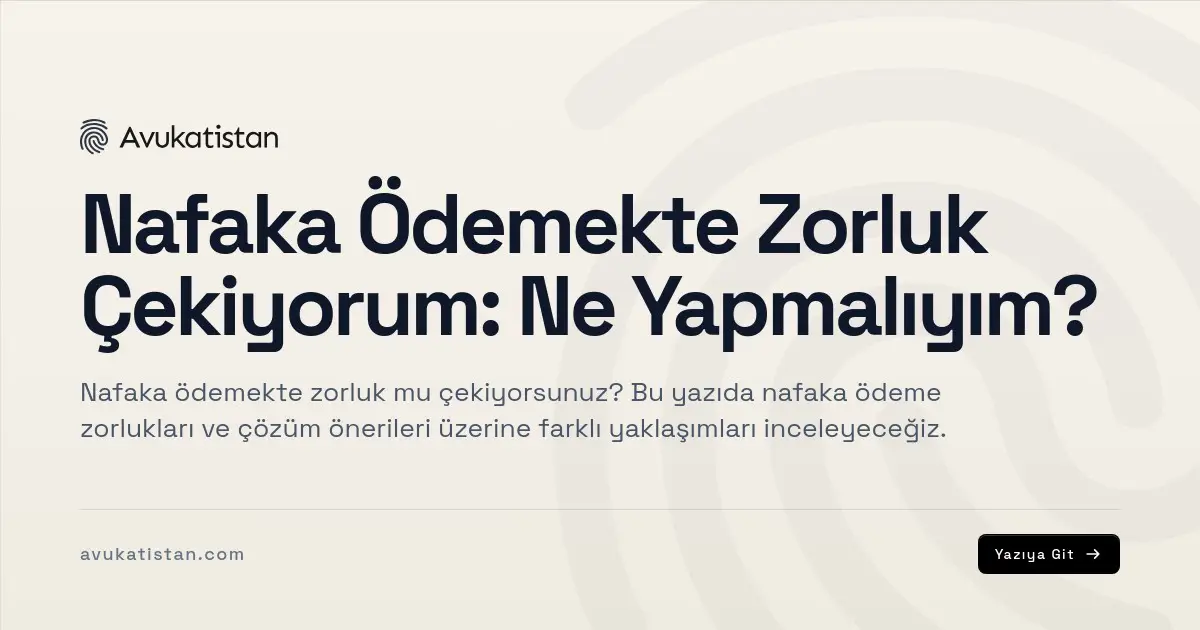 Nafaka Ödemekte Zorluk Çekiyorum: Ne Yapmalıyım?