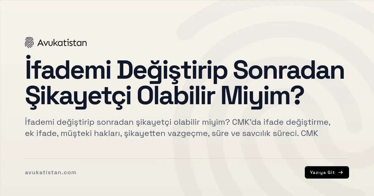İfademi Değiştirip Sonradan Şikayetçi Olabilir Miyim?