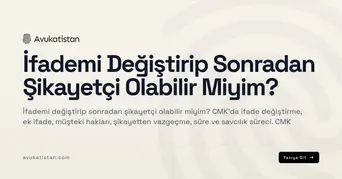 İfademi Değiştirip Sonradan Şikayetçi Olabilir Miyim?