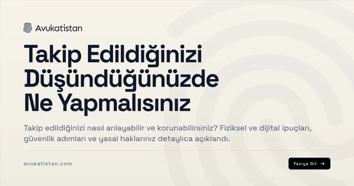Takip Edildiğinizi Düşündüğünüzde Ne Yapmalısınız