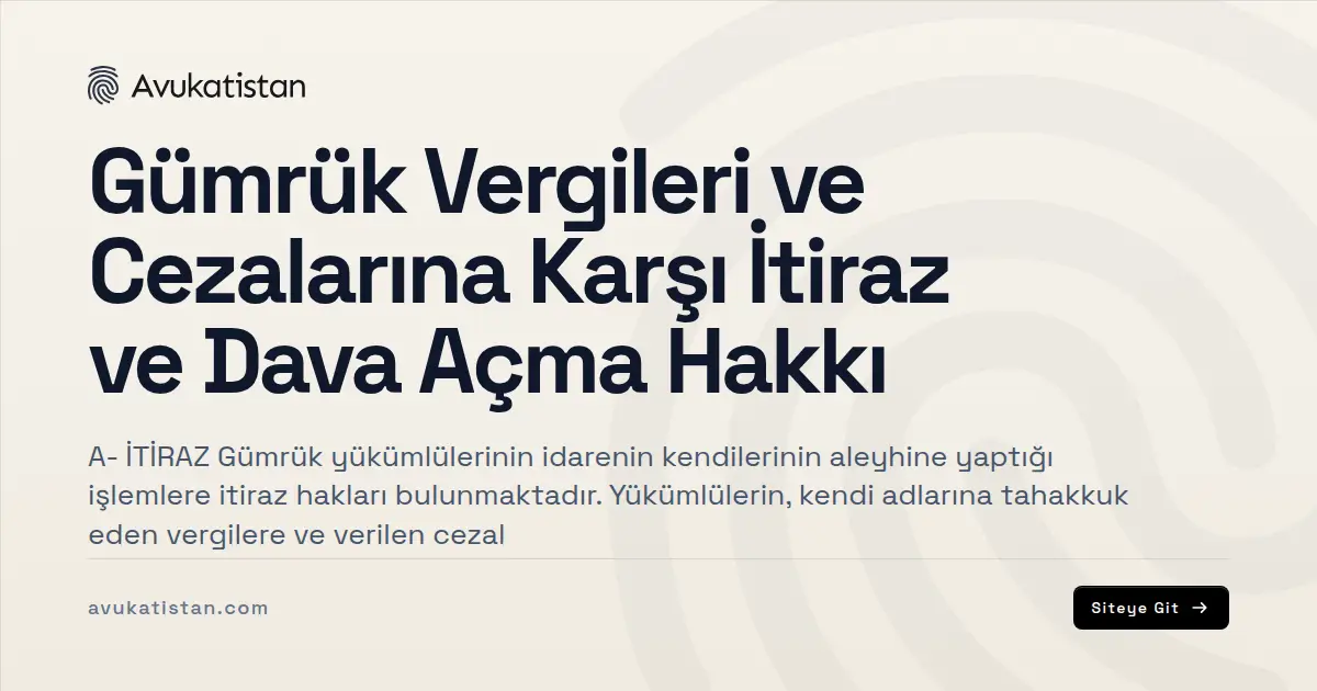 Gümrük Vergileri ve Cezalarına Karşı İtiraz ve Dava Açma Hakkı