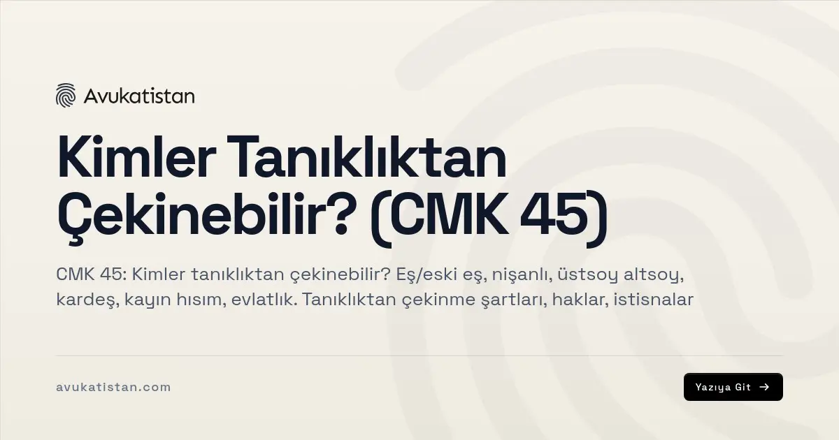 Kimler Tanıklıktan Çekinebilir? (CMK 45)