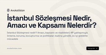 İstanbul Sözleşmesi Nedir, Amacı ve Kapsamı Nelerdir?