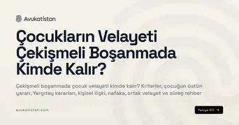 Çocukların Velayeti Çekişmeli Boşanmada Kimde Kalır?