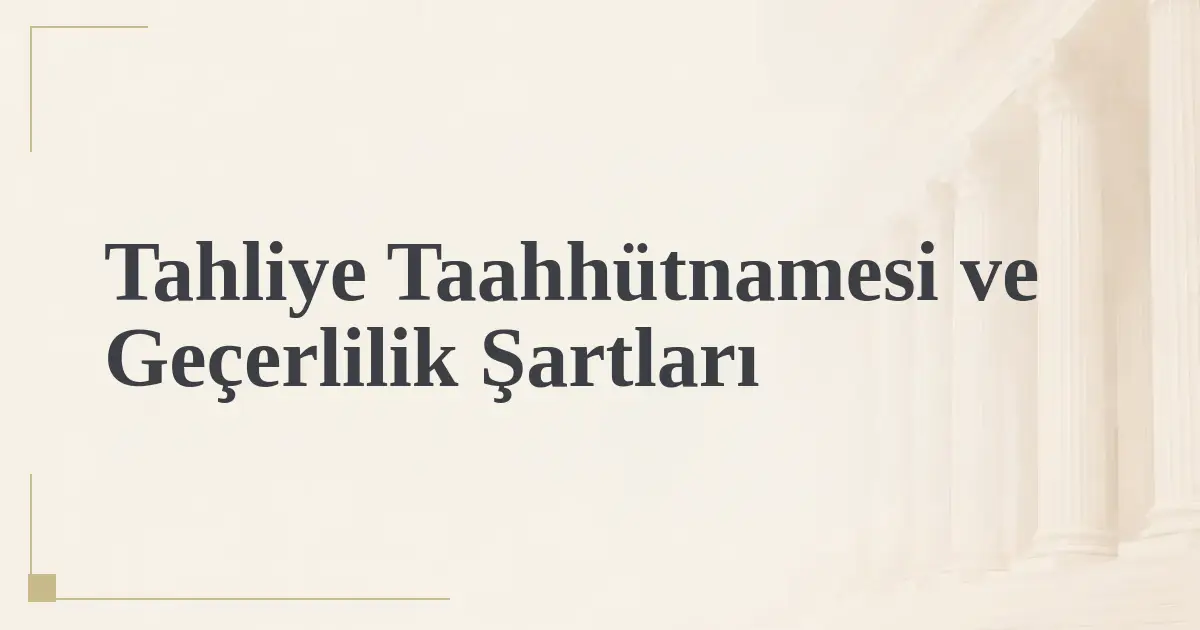 Tahliye Taahhütnamesi ve Geçerlilik Şartları