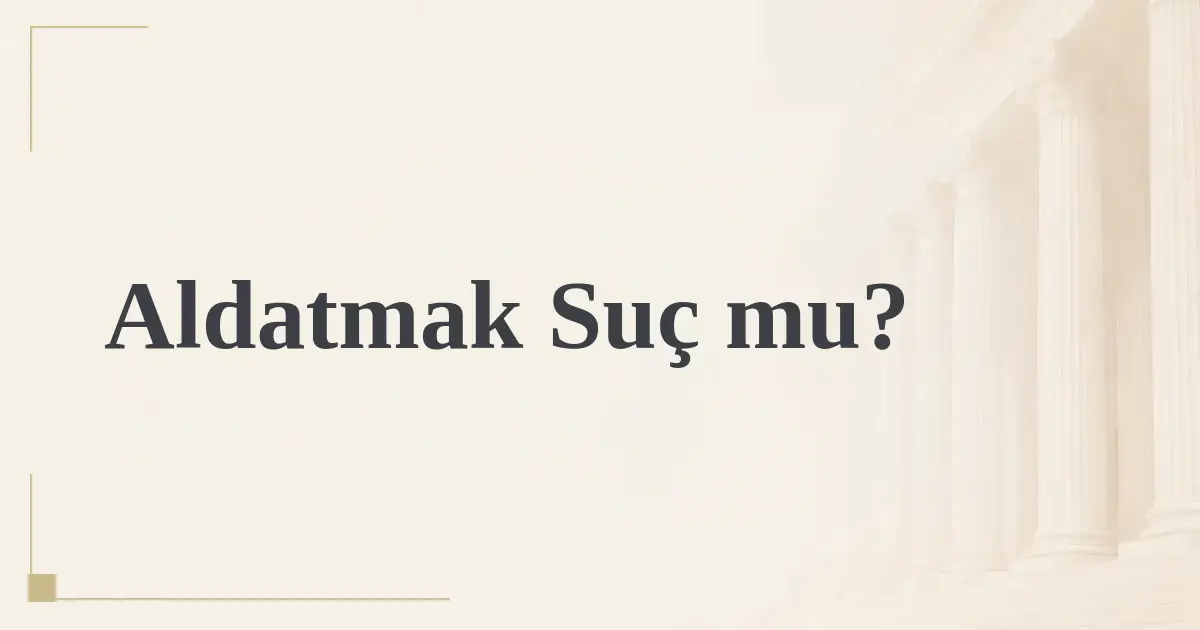 Aldatmak Suç mu?