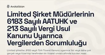 Limited Şirket Müdürlerinin 6183 Sayılı AATUHK ve 213 Sayılı Vergi Usul Kanunu Uyarınca Vergilerden Sorumluluğu