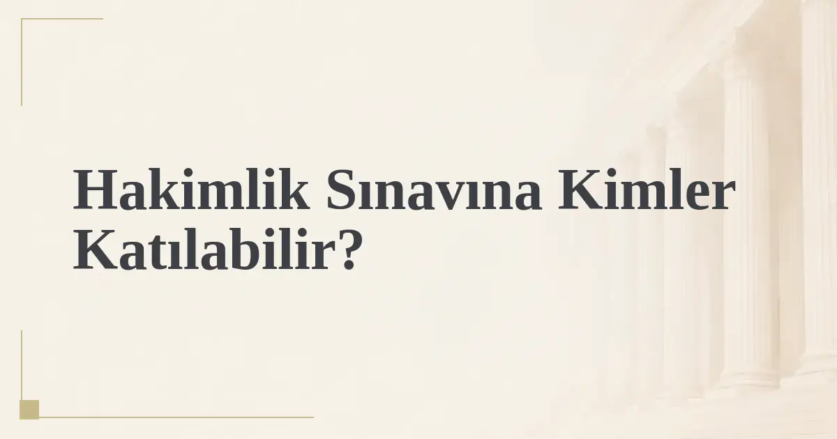 Hakimlik Sınavına Kimler Katılabilir?
