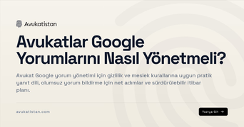 Avukatlar Google Yorumlarını Nasıl Yönetmeli?