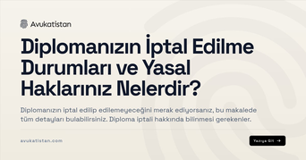 Diplomanızın İptal Edilme Durumları ve Yasal Haklarınız Nelerdir?