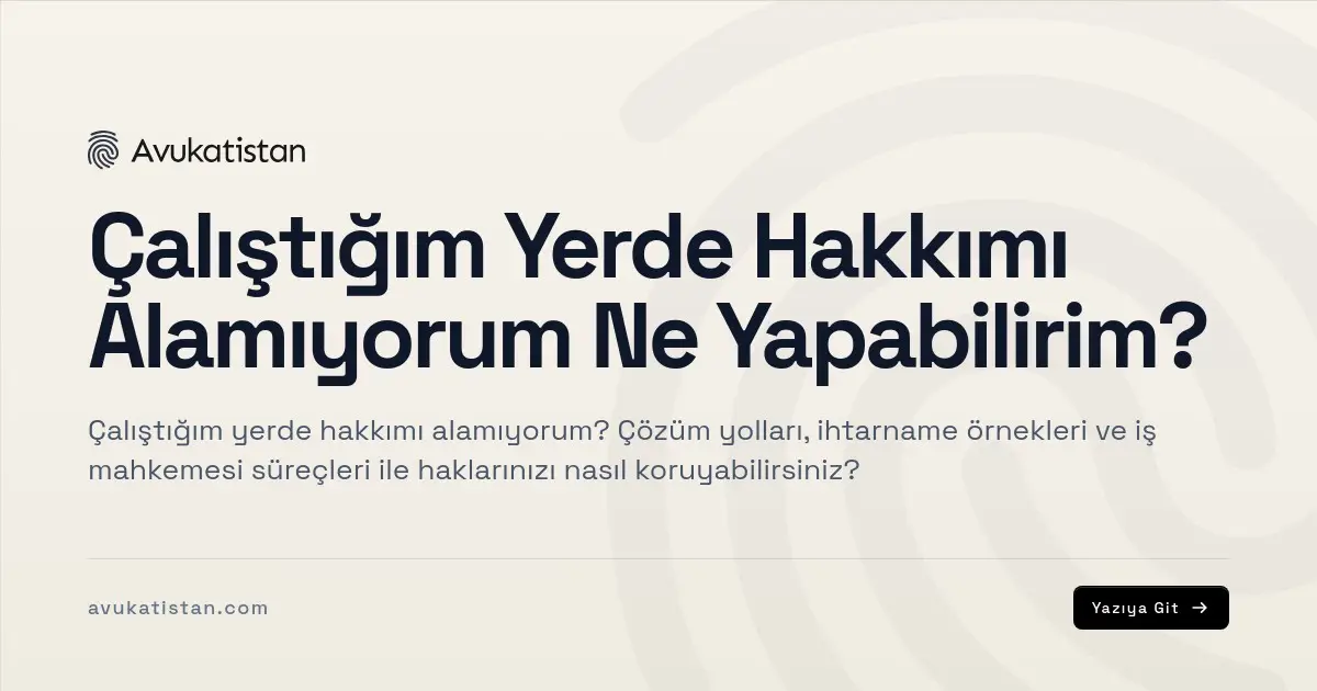 Çalıştığım Yerde Hakkımı Alamıyorum Ne Yapabilirim?