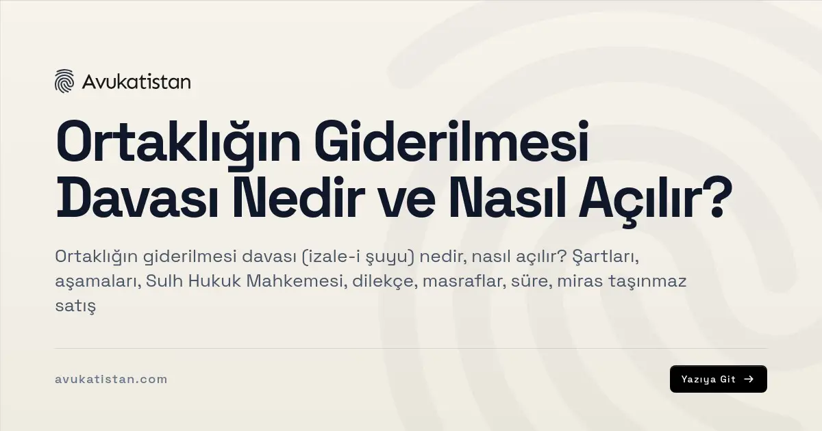 Ortaklığın Giderilmesi Davası Nedir ve Nasıl Açılır?
