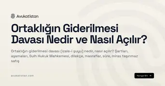Ortaklığın Giderilmesi Davası Nedir ve Nasıl Açılır?