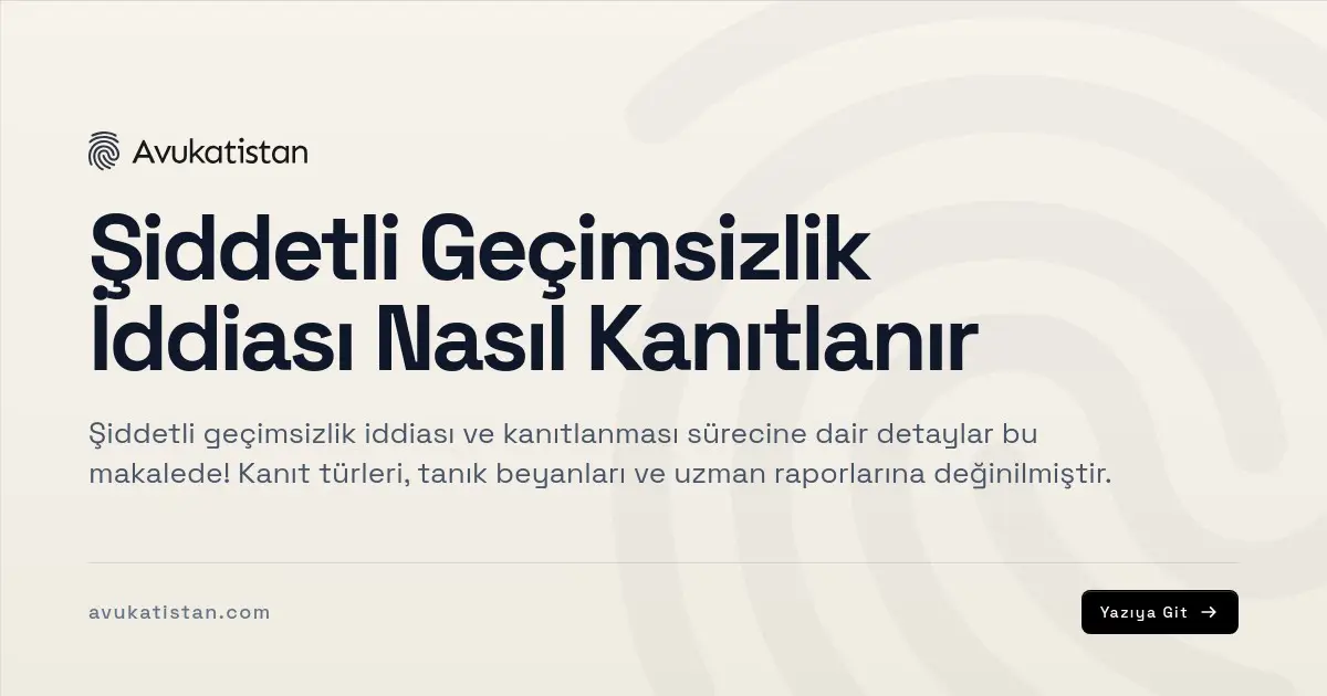 Şiddetli Geçimsizlik İddiası Nasıl Kanıtlanır