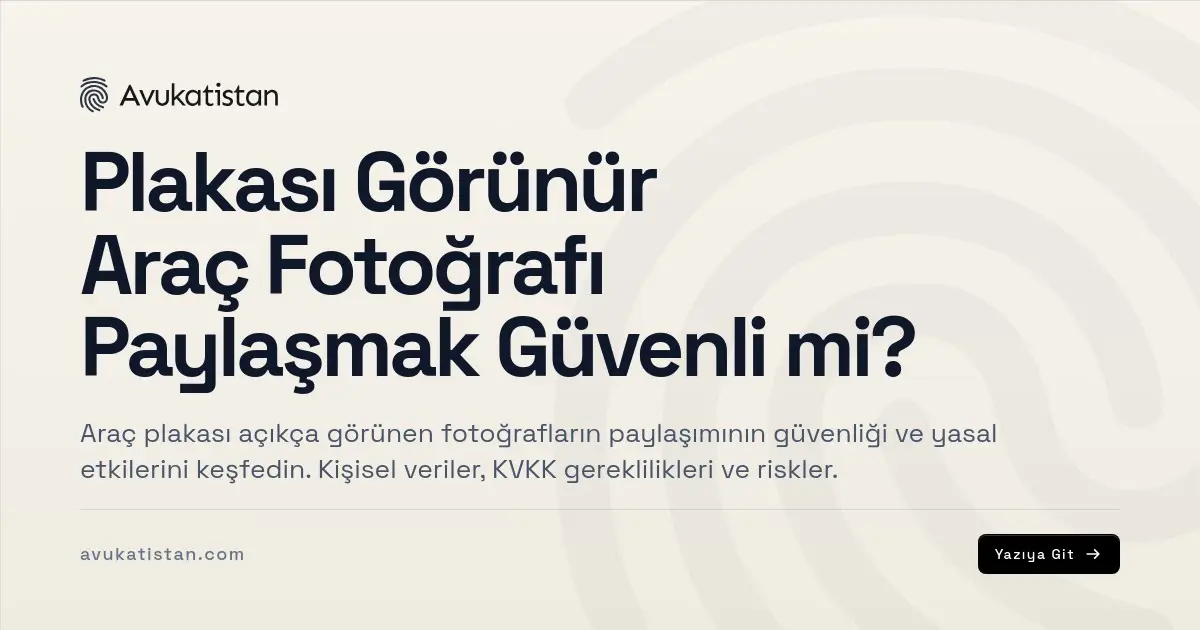 Plakası Görünür Araç Fotoğrafı Paylaşmak Güvenli mi?