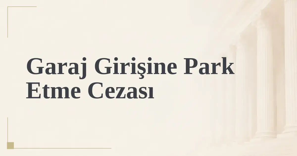 Garaj Girişine Park Etme Cezası